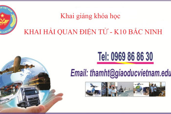 THÔNG BÁO MỞ LỚP KHAI HẢI QUAN ĐIỆN TỬ KHÓA K10 – BẮC NINH