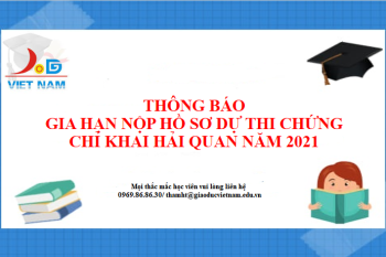 THÔNG BÁO : gia hạn thời gian nhận hồ sơ đăng ký dự thi cấp chứng chỉ nghiệp vụ hải quan năm 2021