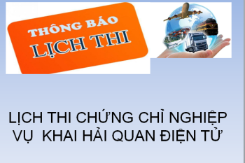 Thông báo lịch thi chứng chỉ khai hải quan năm 2021 Thông báo lịch thi chứng chỉ khai hải quan năm 2021
