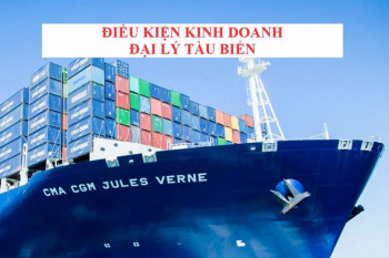 Điều Kiện Kinh Doanh Đại Lý Tàu Biển theo Bộ Luật Hàng Hải Việt Nam Điều Kiện Kinh Doanh Đại Lý Tàu Biển theo Bộ Luật Hàng Hải Việt Nam