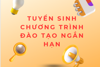 TUYỂN SINH CÁC CHƯƠNG TRÌNH ĐÀO TẠO NGẮN HẠN TUYỂN SINH CÁC CHƯƠNG TRÌNH ĐÀO TẠO NGẮN HẠN