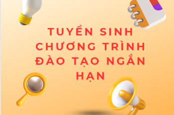 TUYỂN SINH CÁC CHƯƠNG TRÌNH ĐÀO TẠO NGẮN HẠN