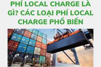 PHÍ LCC ( LOCAL CHARGE) LÀ GÌ ?  TÌM HIỂU CÁC LOẠI PHÍ LOCAL CHARGE