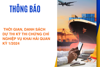 Thời gian tổ chức thi, Danh sách dự thi kỳ thi cấp chứng chỉ nghiệp vụ khai hải quan năm kỳ 1 năm 2024 Thời gian tổ chức thi, Danh sách dự thi kỳ thi cấp chứng chỉ nghiệp vụ khai hải quan năm kỳ 1 năm 2024